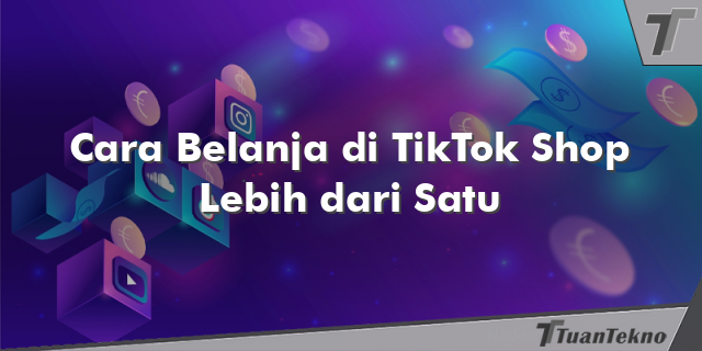 Cara Belanja di TikTok Shop Lebih dari Satu