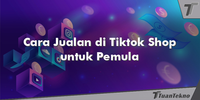 Cara Jualan di Tiktok Shop untuk Pemula