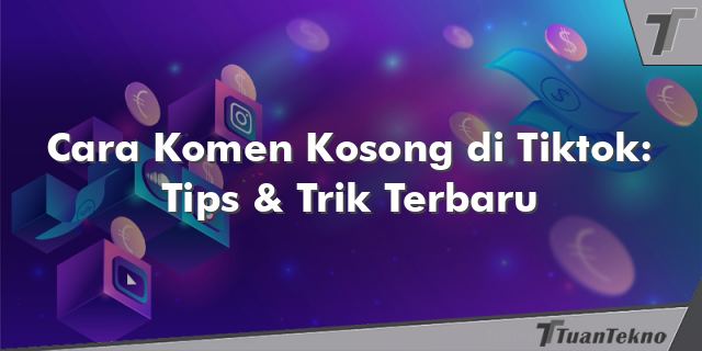 Cara Komen Kosong di Tiktok: Tips & Trik Terbaru