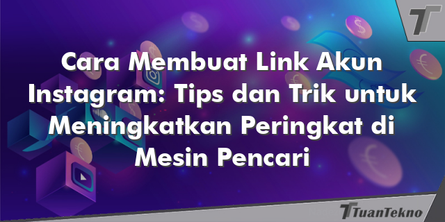 Cara Membuat Link Akun Instagram: Tips dan Trik untuk Meningkatkan Peringkat di Mesin Pencari