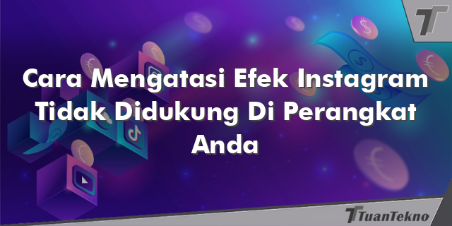 Cara Mengatasi Efek Instagram Tidak Didukung Di Perangkat Anda