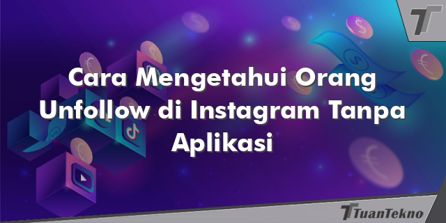 Cara Mengetahui Orang Unfollow di Instagram Tanpa Aplikasi