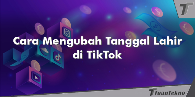 Cara Mengubah Tanggal Lahir di TikTok