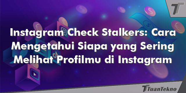 Instagram Check Stalkers: Cara Mengetahui Siapa yang Sering Melihat Profilmu di Instagram