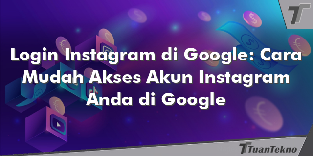 Login Instagram di Google: Cara Mudah Akses Akun Instagram Anda di Google