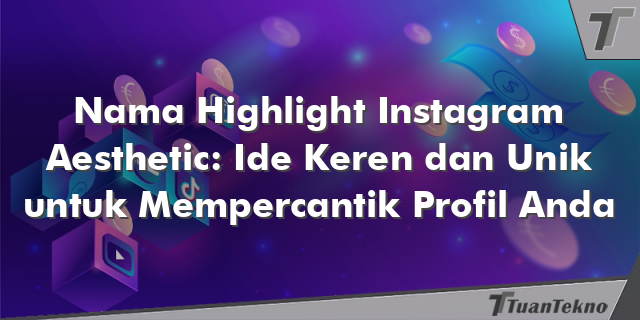 Nama Highlight Instagram Aesthetic: Ide Keren dan Unik untuk Mempercantik Profil Anda