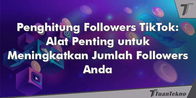 Penghitung Followers TikTok: Alat Penting untuk Meningkatkan Jumlah Followers Anda