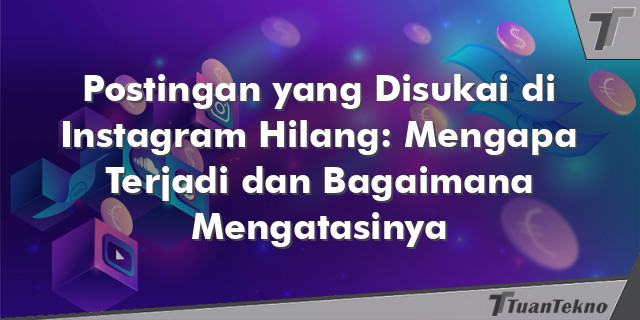 Postingan yang Disukai di Instagram Hilang: Mengapa Terjadi dan Bagaimana Mengatasinya