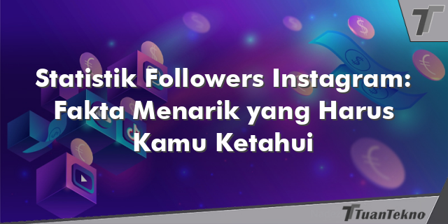 Statistik Followers Instagram: Fakta Menarik yang Harus Kamu Ketahui