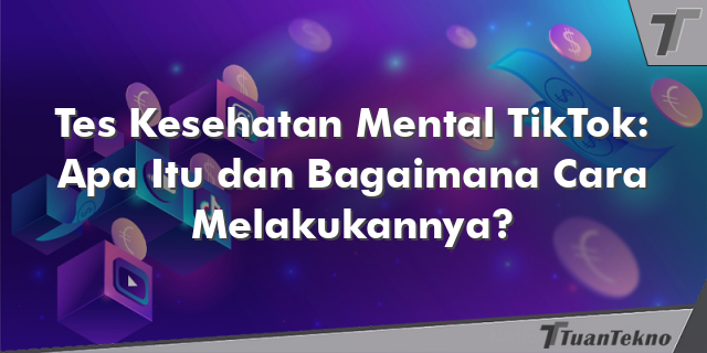 Tes Kesehatan Mental TikTok: Apa Itu dan Bagaimana Cara Melakukannya?