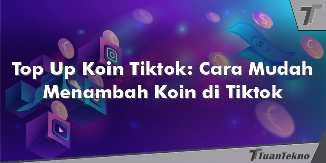 Top Up Koin Tiktok: Cara Mudah Menambah Koin di Tiktok