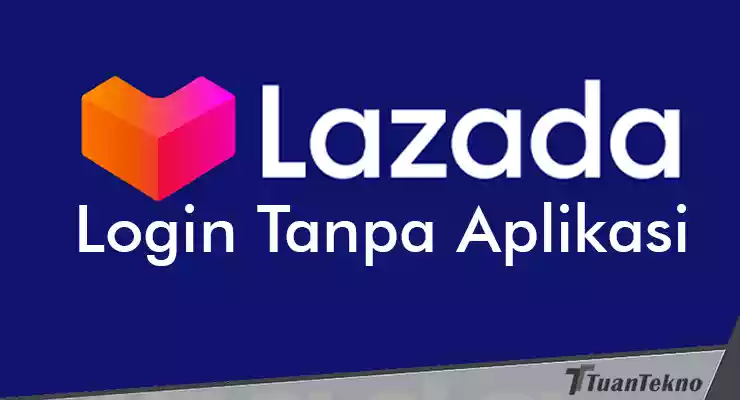 cara login lazada tanpa aplikasi